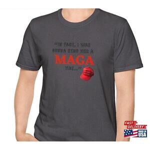 In Fact I Was Gonna Send Her A Maga Hat  Debate Funny Shirt Trump Quote Classic